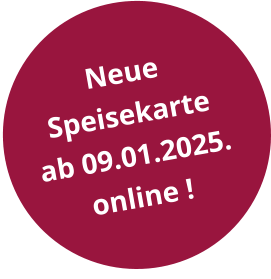 Neue  Speisekarte  ab 09.01.2025. online !